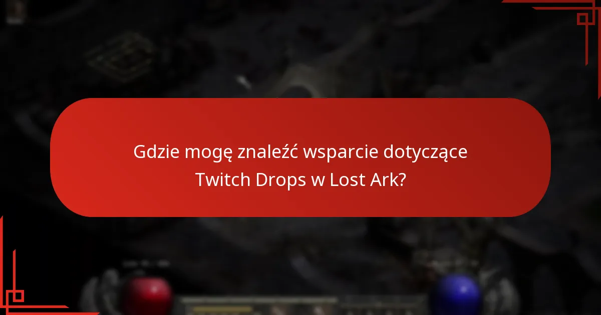 Jak mogę rozwiązać problemy z Twitch Drops w Lost Ark?