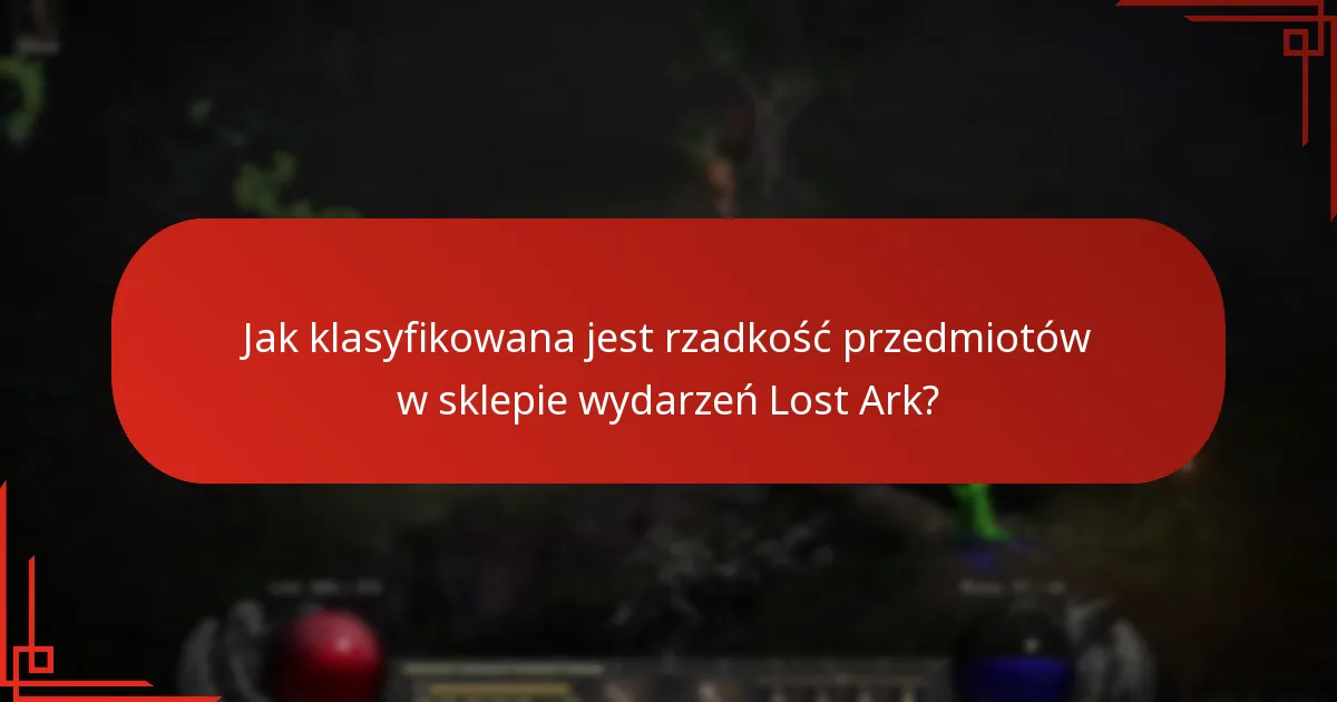 Jak klasyfikowana jest rzadkość przedmiotów w sklepie wydarzeń Lost Ark?