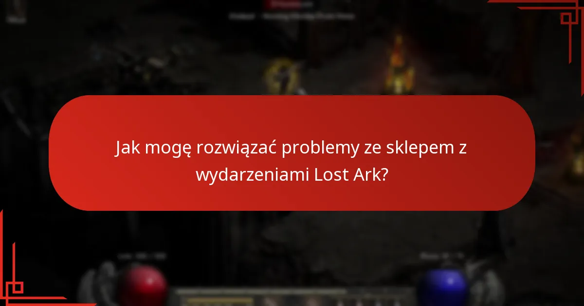 Gdzie mogę znaleźć wsparcie w sprawie problemów ze sklepem z wydarzeniami Lost Ark?