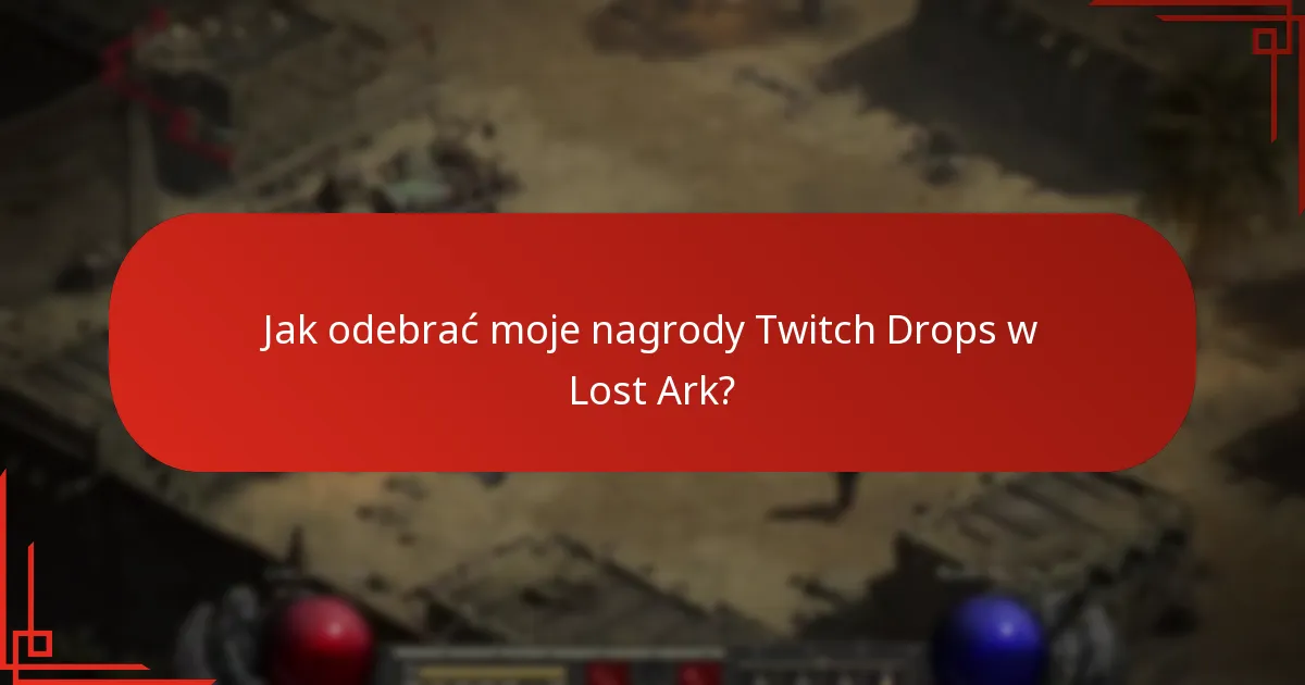 Jak odebrać moje nagrody Twitch Drops w Lost Ark?