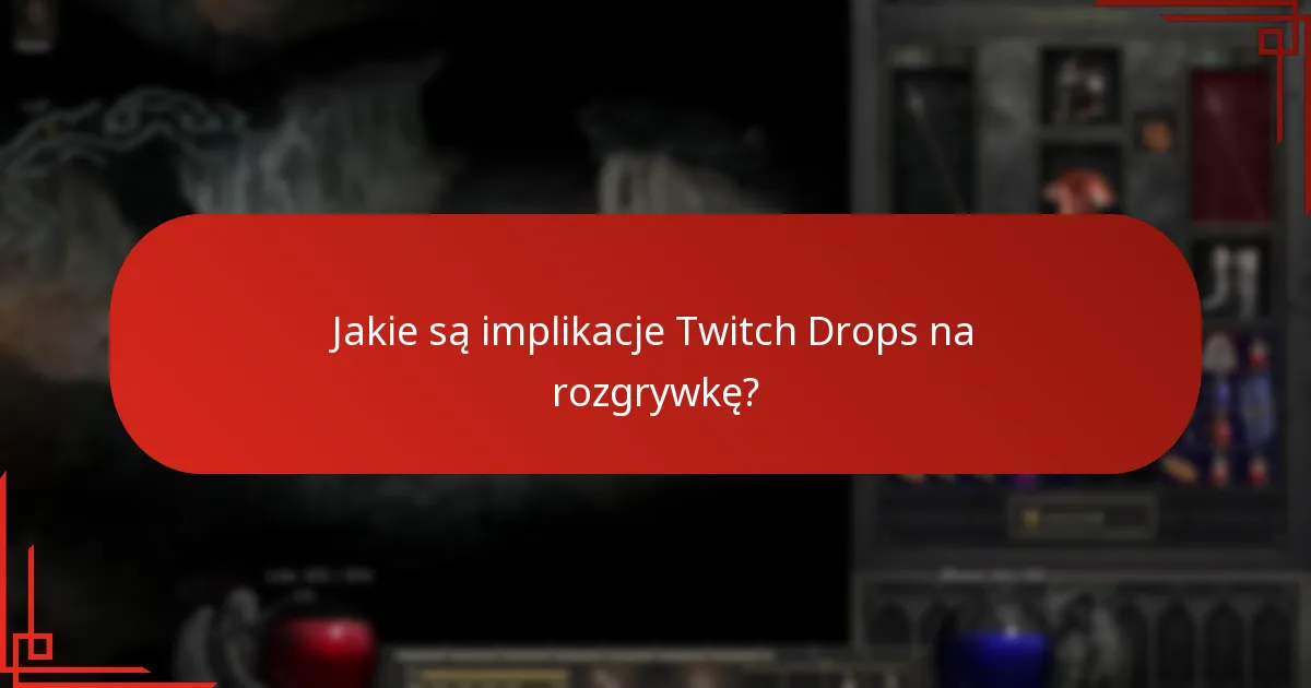 Jakie są implikacje Twitch Drops na rozgrywkę?
