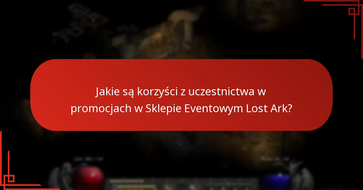 Jakie są korzyści z uczestnictwa w promocjach w Sklepie Eventowym Lost Ark?
