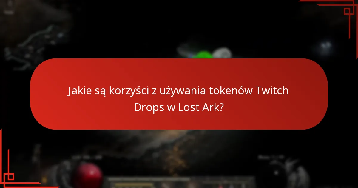 Jakie są korzyści z używania tokenów Twitch Drops w Lost Ark?