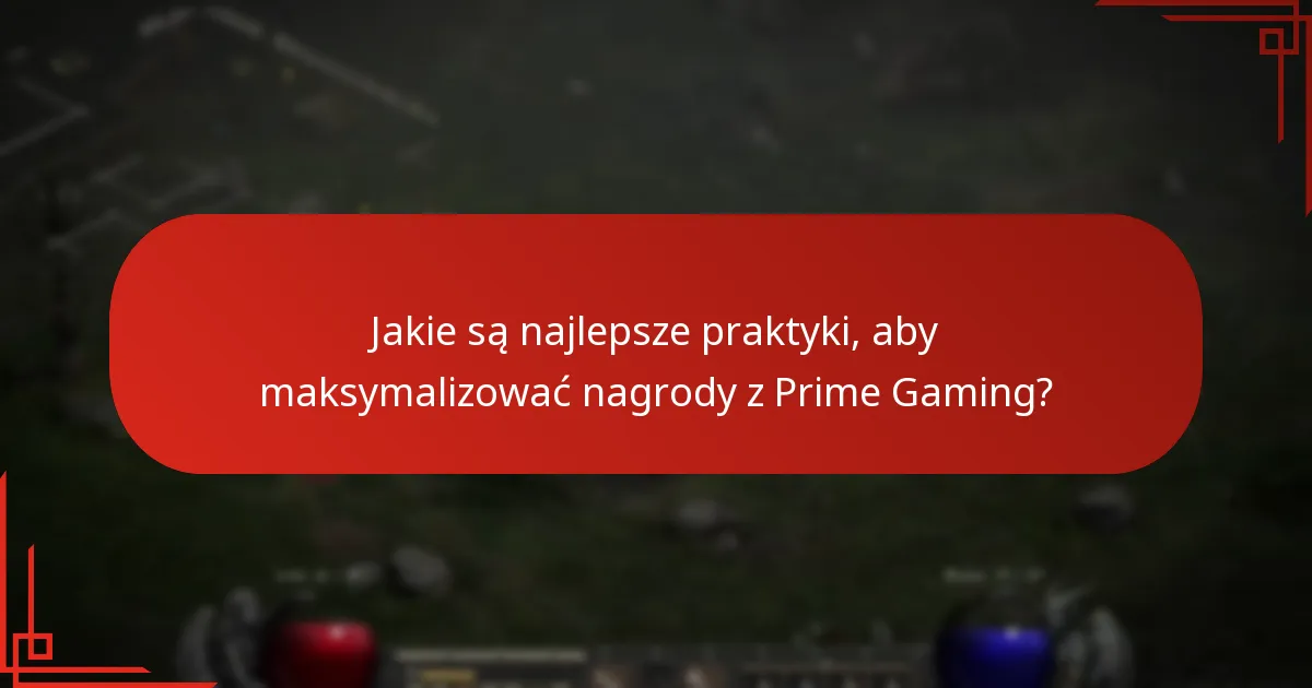 Jakie są najlepsze praktyki, aby maksymalizować nagrody z Prime Gaming?