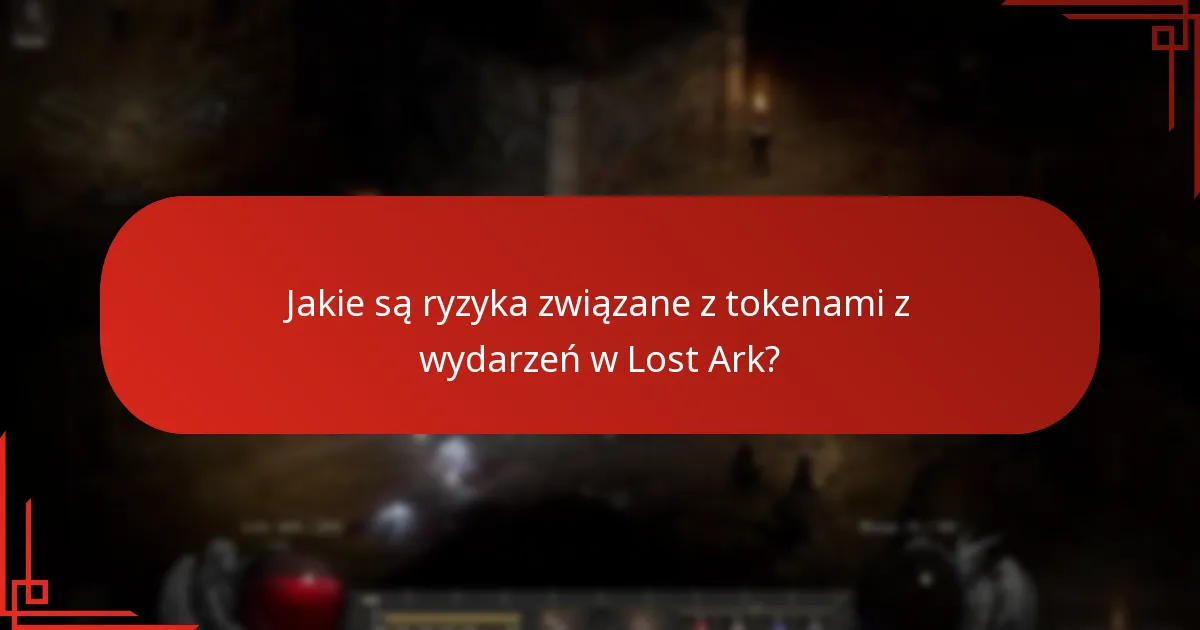 Jakie są ryzyka związane z tokenami z wydarzeń w Lost Ark?